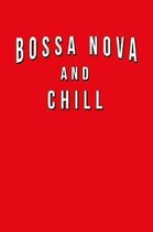 Bossa Nova And Chill: Funny Journal With Lined Wide Ruled Paper For Fans & Lovers Of This Musical Genre. Humorous Quote Slogan Sayings Noteb