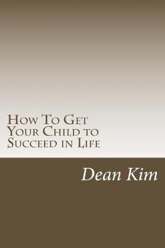 How To Get Your Child to Succeed in Life - cover