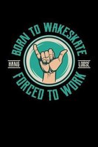 Born To Wakeskate Forced To Work Hang Loose: Wakeboarding Journal, Wakeboard Note-taking Planner Book, Wakeboarder Birthday Present, Vintage Wake Boar