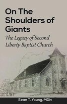 On The Shoulders of Giants: The Legacy of Second Liberty Baptist Church