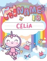 My Name is Celia: Personalized Primary Tracing Book / Learning How to Write Their Name / Practice Paper Designed for Kids in Preschool a