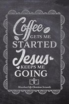 Coffee gets Me Started Jesus Keeps Me Going