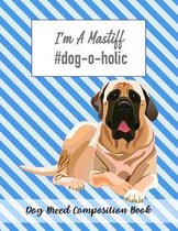 I'm A Mastiff #dog-o-holic: Dog Breed Composition Book