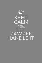 Keep Calm And Let Pawpee Handle It: 6 x 9 Notebook for a Beloved Grandpa