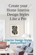 Create your Home Interior Design Styles Like a Pro: Interior Design Styles Demystified