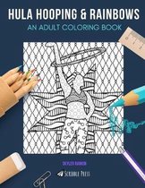 Hula Hooping & Rainbows: AN ADULT COLORING BOOK: Hula Hooping & Rainbows - 2 Coloring Books In 1