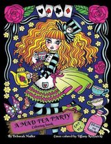 A Mad Tea Party: A Mad Tea Party Coloring Book. Alice in Wonderland style creations to color. A fun and Gothic adventure by Deborah Mul