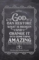 God Can Restore What Is Broken And Change It Into Something Amazing All You Need Is Faith