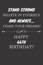 Stand Strong Believe In Yourself And Always Chase Your Dreams Happy 66th Birthday: 66th Birthday Gift / Journal / Notebook / Diary / Unique Greeting C