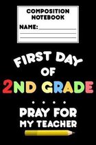 Composition Notebook First Day Of 2nd Grade Pray For My Teacher: Funny Back To School Gift, Ruled Composition Paper for Notes, Assignments, Study Aid,