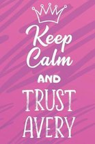 Keep Calm and Trust Avery: Funny Loving Friendship Appreciation Journal and Notebook for Friends Family Coworkers. Lined Paper Note Book.