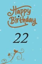 Happy birthday 22: funny and cute blank lined journal Notebook, Diary, planner Happy 22nd twenty-second Birthday Gift for twenty two year