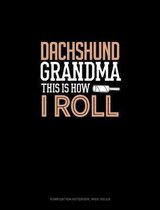 Dachshund Grandma This Is How I Roll: Composition Notebook