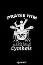 Praise Him With Loud Cymbals: Sermon Notes Journal