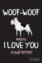 Woof-Woof means I love you in bull terrier: 6x9 Inch - 100 Pages - Blank Unlined - Soft Cover - Sketchbook - Donkey - Perfect as Diary Journal Noteboo