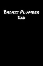 Badass Plumber Dad: A soft cover blank lined journal to jot down ideas, memories, goals, and anything else that comes to mind.