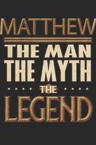 Matthew The Man The Myth The Legend: Matthew Notebook Journal 6x9 Personalized Customized Gift For Someones Surname Or First Name is Matthew