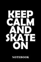 Keep Calm An Skate On - Notebook
