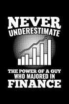 Never Underestimate The Power Of A Guy Who Majored In Finance: College Ruled Line Paper Blank Journal to Write In - Lined Writing Notebook for Middle