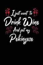 I Just Wanna Drink Wine And Pet My Pekingese