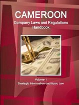 Cameroon Company Laws and Regulations Handbook Volume 1 Strategic Information and Basic Law