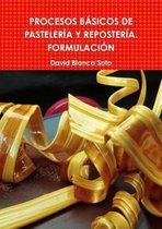 PROCESOS BASICOS DE PASTELERIA Y REPOSTERIA. FORMULACION