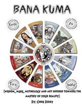 Book of Bana Kuma: Wisdom, Music, Mythology and Art Offered Towards the Mastery of Your Reality