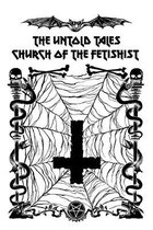 The Untold Tales of the Church of the Fetishist