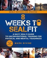 8 Weeks to SEALFIT A Navy SEAL's Guide to Unconventional Training for Physical and Mental ToughnessRevised Edition