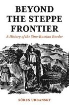 Beyond the Steppe Frontier – A History of the Sino–Russian Border
