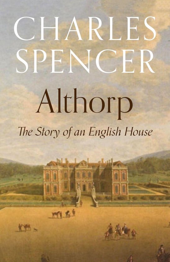Boekcover met de titel 'Althorp The Story of an English House' van Charles Spencer, met een schilderij van het landhuis.
