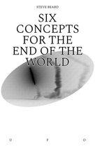 Goldsmiths Press / Unidentified Fictional Objects - Six Concepts for the End of the World