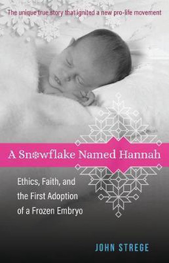 A Snowflake Named Hannah Ethics, Faith, and the First Adoption of a Frozen Embryo