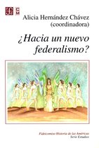 Fideicomiso Historia de las Américas / Serie Estudios - ¿Hacia un nuevo federalismo?