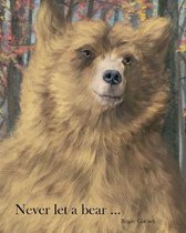 Never let a bear ...