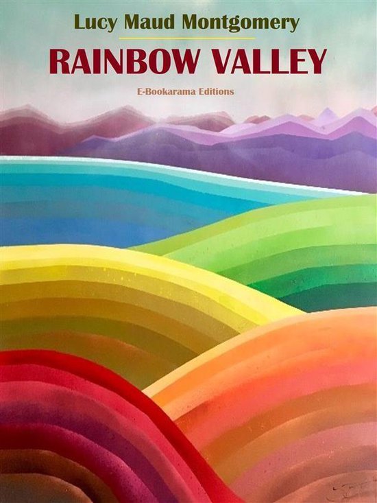 Boekcover met de titel "RAINBOW VALLEY" door Lucy Maud Montgomery, met een abstracte regenbooglandschap in heldere kleuren.
