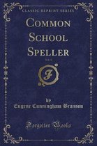 Common School Speller, Vol. 1 (Classic Reprint)