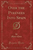 Over the Pyrenees Into Spain (Classic Reprint)