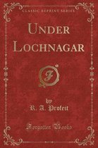 Under Lochnagar (Classic Reprint)