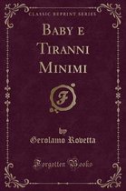 Baby E Tiranni Minimi (Classic Reprint)