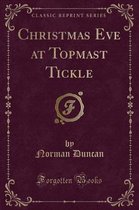 Christmas Eve at Topmast Tickle (Classic Reprint)