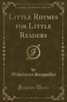 Little Rhymes for Little Readers (Classic Reprint)