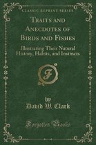 Traits and Anecdotes of Birds and Fishes