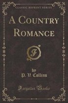 A Country Romance (Classic Reprint)