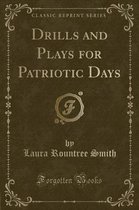 Drills and Plays for Patriotic Days (Classic Reprint)