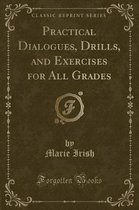 Practical Dialogues, Drills, and Exercises for All Grades (Classic Reprint)