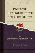 Populare Naturgeschichte Der Drei Reiche (Classic Reprint)