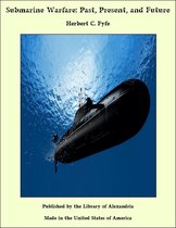 Submarine Warfare: Past, Present, and Future