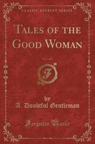 Tales of the Good Woman, Vol. 1 of 2 (Classic Reprint)