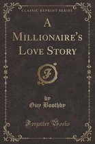 A Millionaire's Love Story (Classic Reprint)